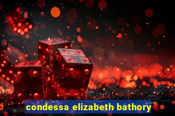 condessa elizabeth bathory